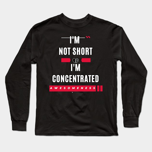 I'm not short I'm concentrated awesomeness funny Long Sleeve T-Shirt by ARTA-ARTS-DESIGNS